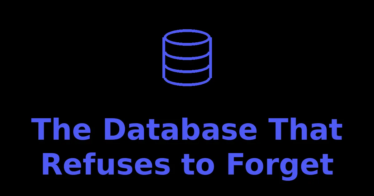 A database cylinder icon above the words The Database That Refuses to Forget in bold blue text on a black background